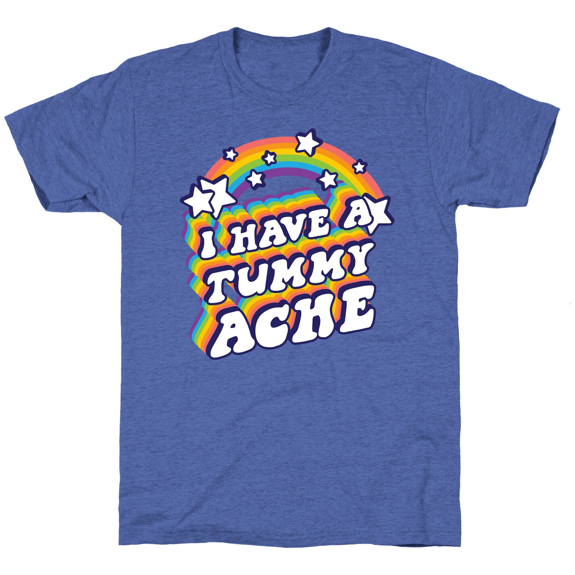 I Have A Tummy Ache Rainbow Unisex Triblend Tee
