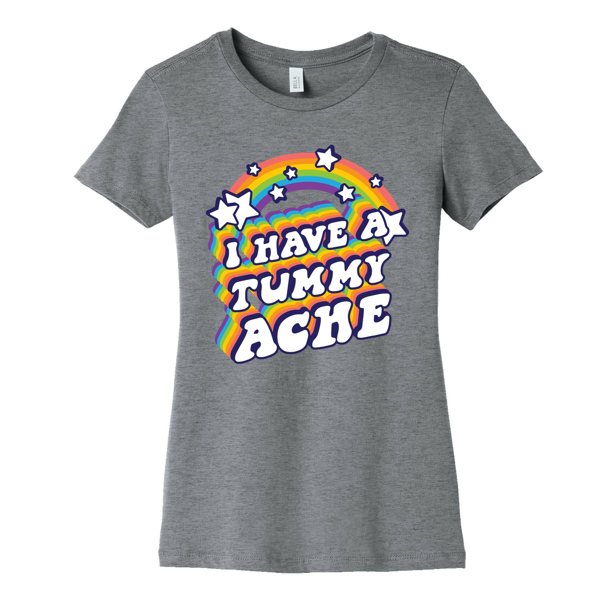 I Have A Tummy Ache Rainbow Women's Cotton Tee