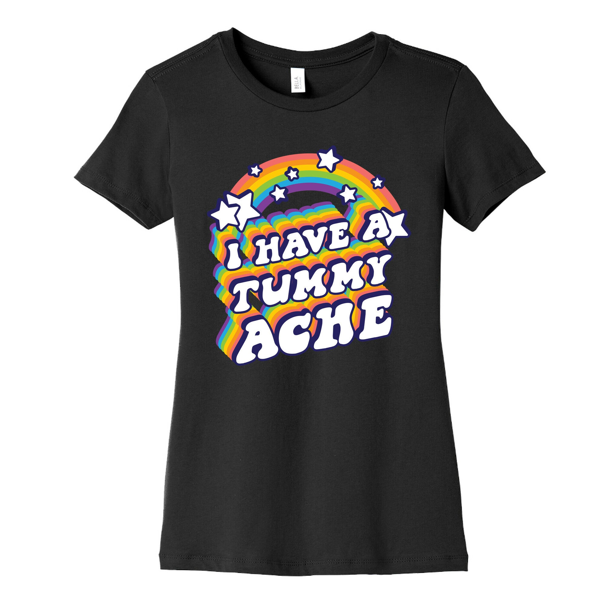 I Have A Tummy Ache Rainbow Women's Cotton Tee