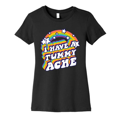 I Have A Tummy Ache Rainbow Women's Cotton Tee