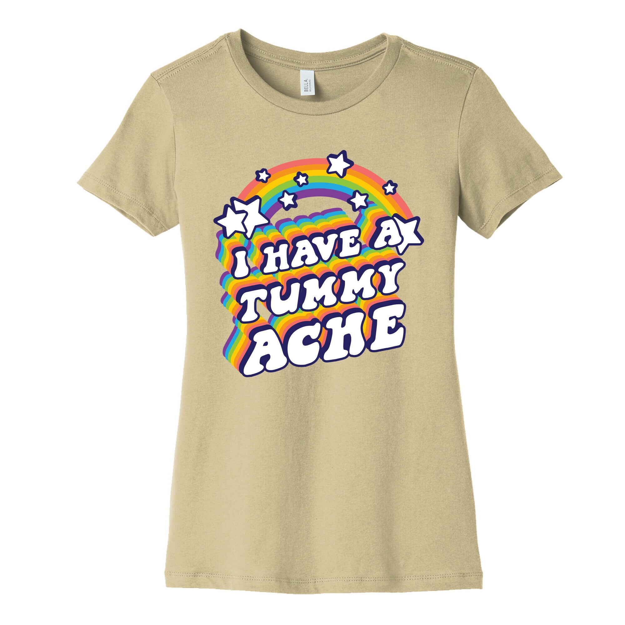 I Have A Tummy Ache Rainbow Women's Cotton Tee