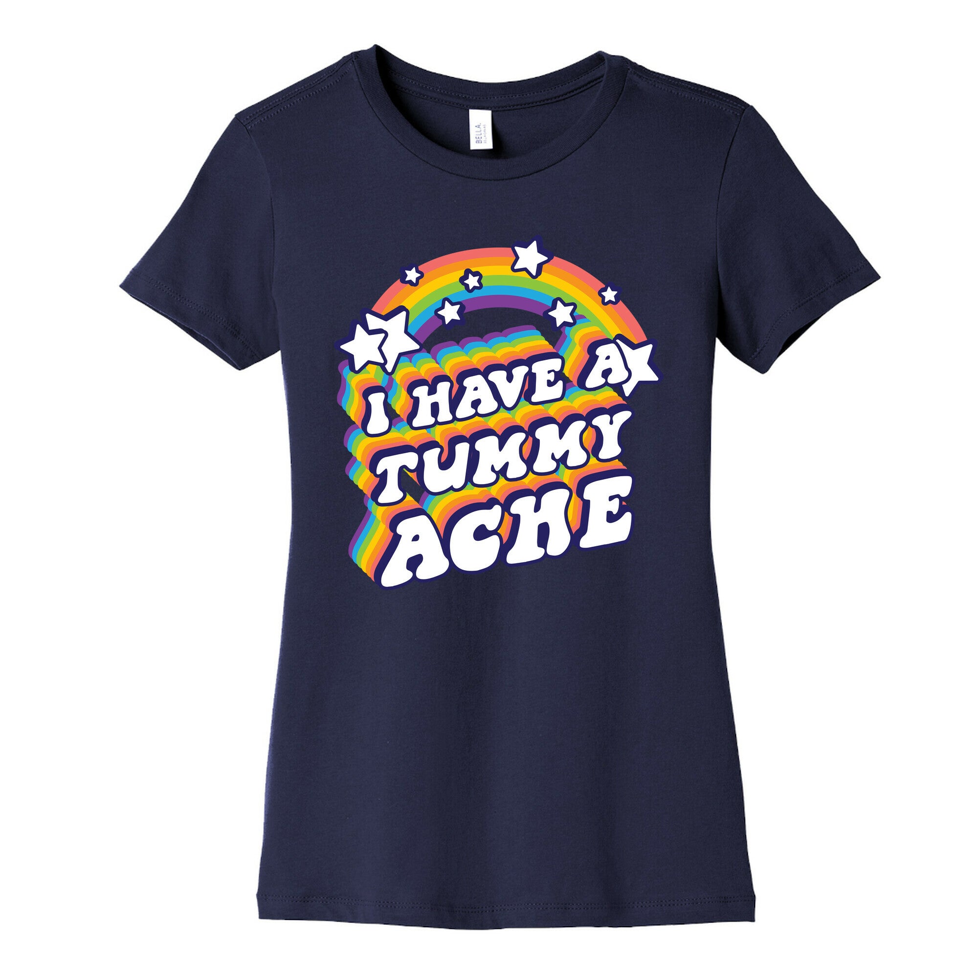 I Have A Tummy Ache Rainbow Women's Cotton Tee