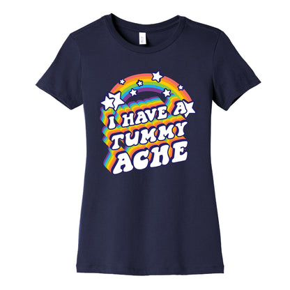 I Have A Tummy Ache Rainbow Women's Cotton Tee