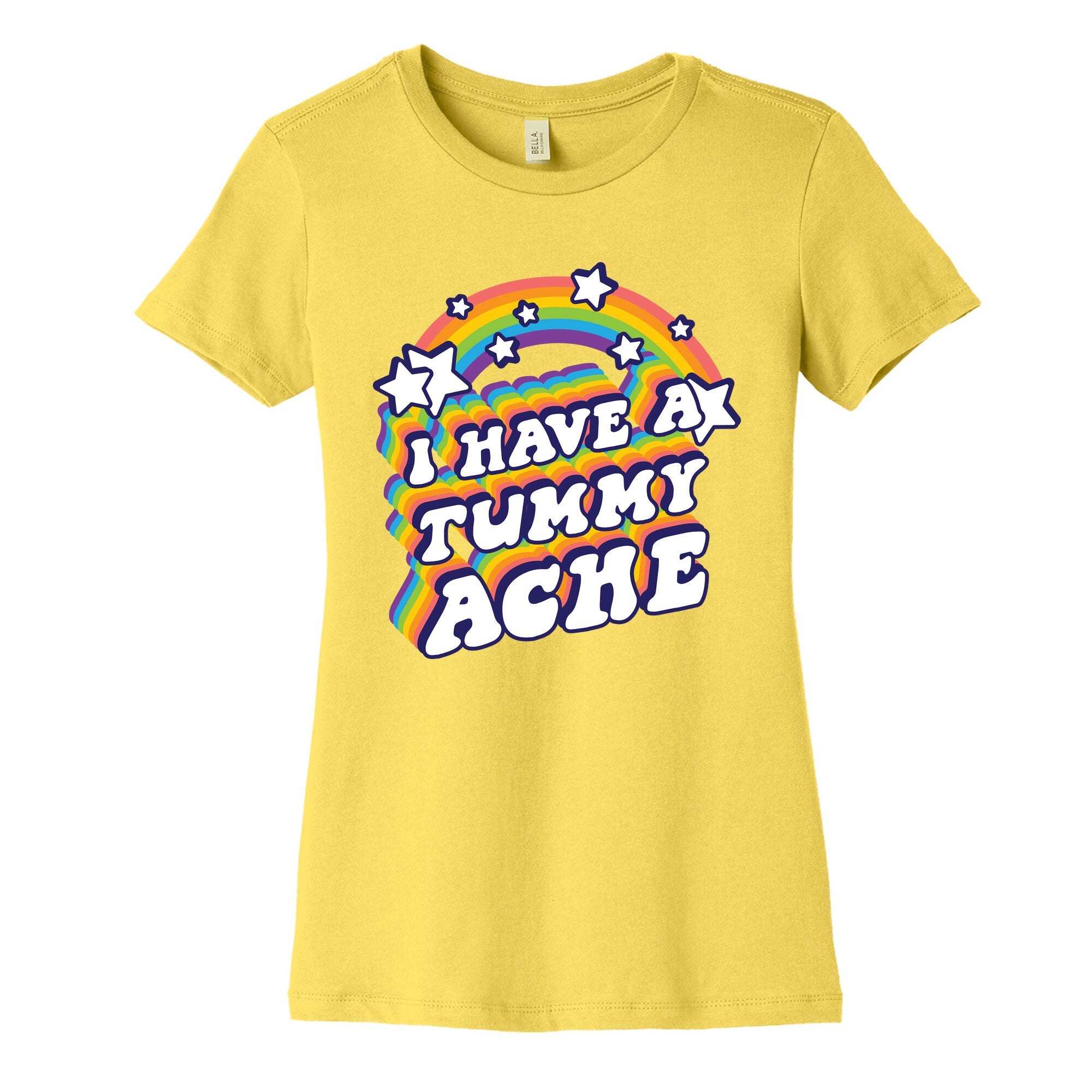 I Have A Tummy Ache Rainbow Women's Cotton Tee