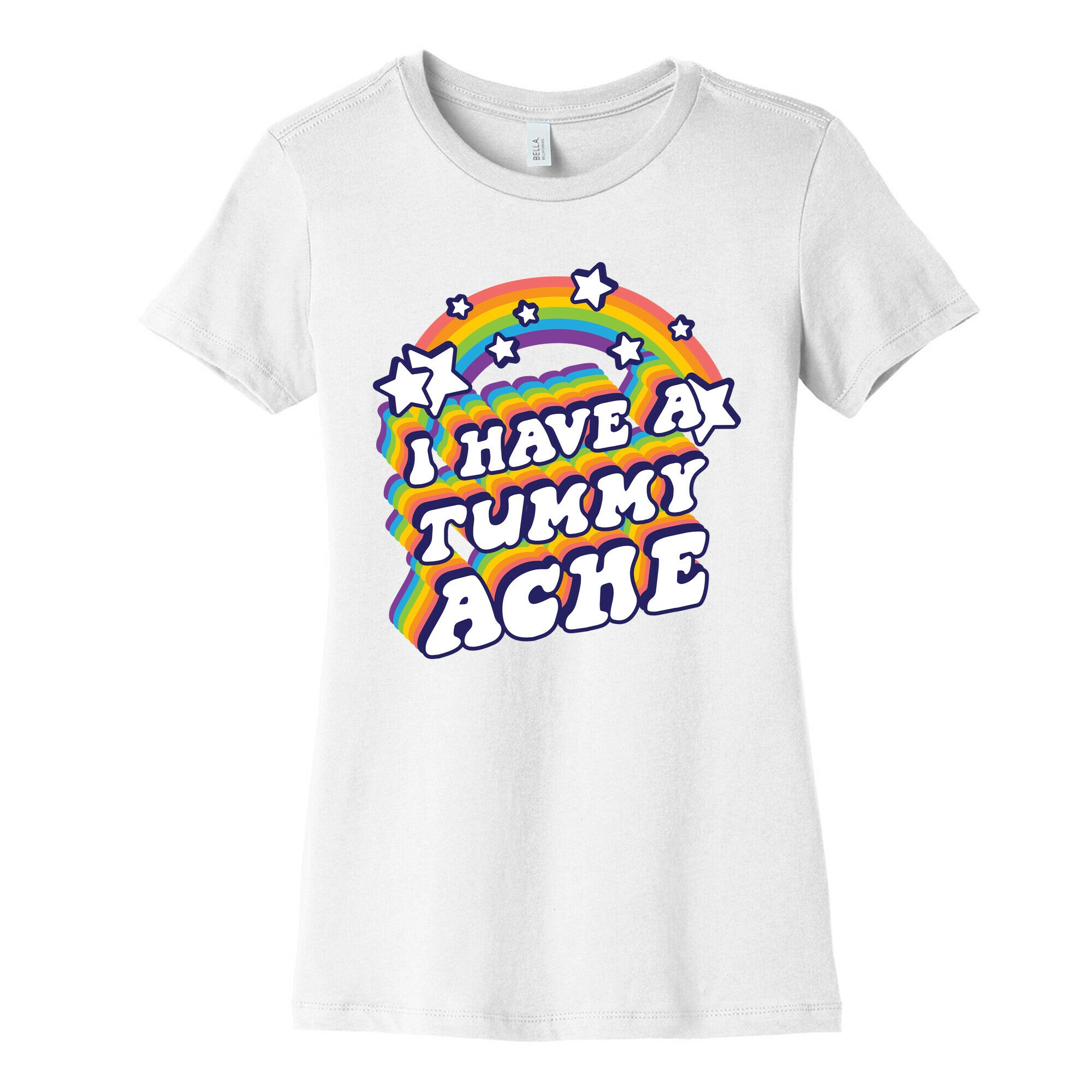 I Have A Tummy Ache Rainbow Women's Cotton Tee