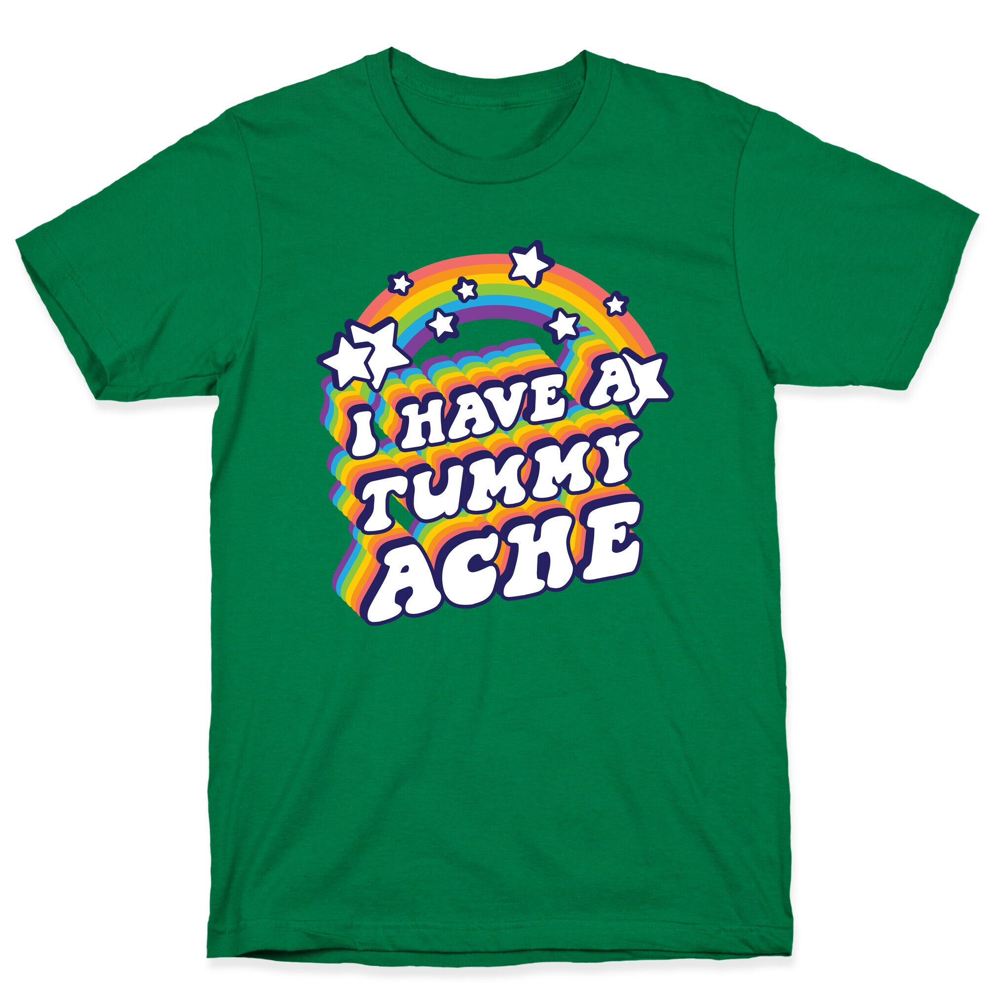 I Have A Tummy Ache Rainbow T-Shirt