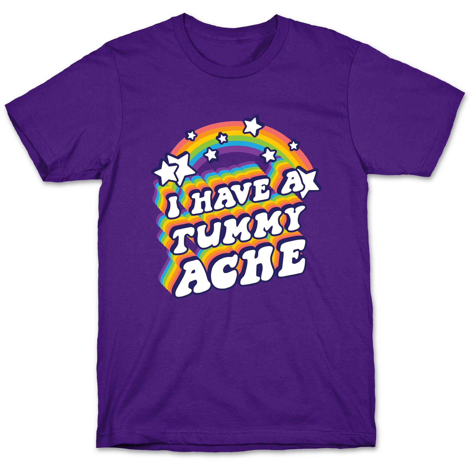 I Have A Tummy Ache Rainbow T-Shirt