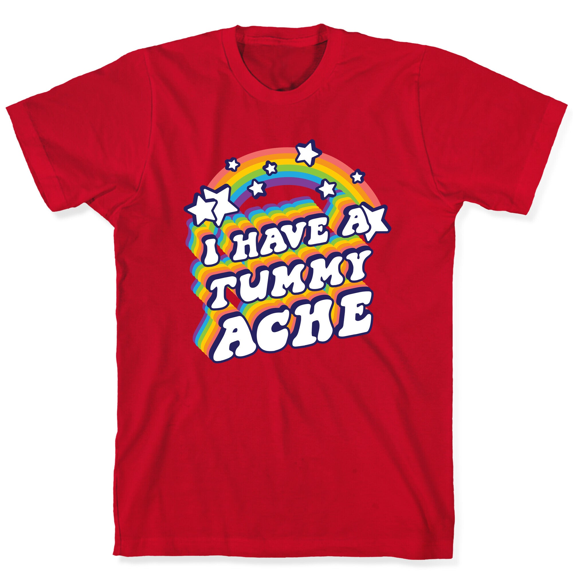 I Have A Tummy Ache Rainbow T-Shirt