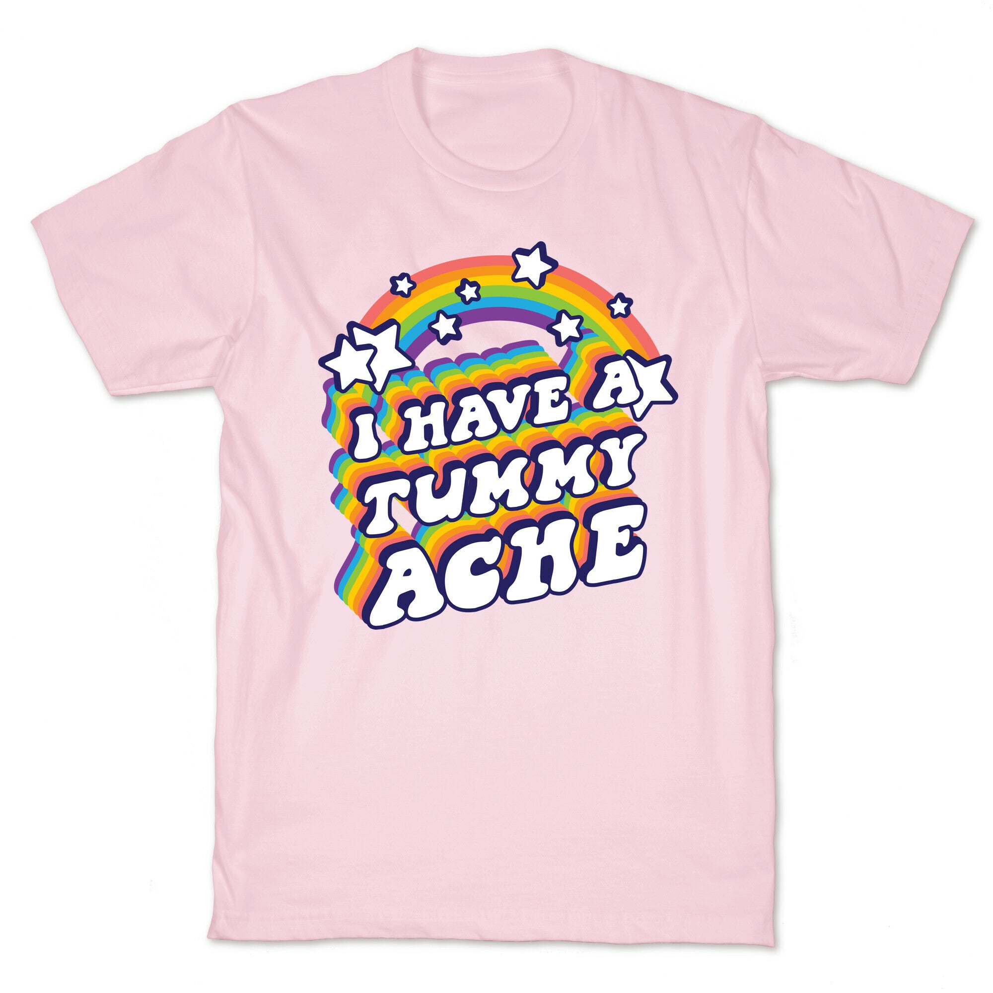 I Have A Tummy Ache Rainbow T-Shirt