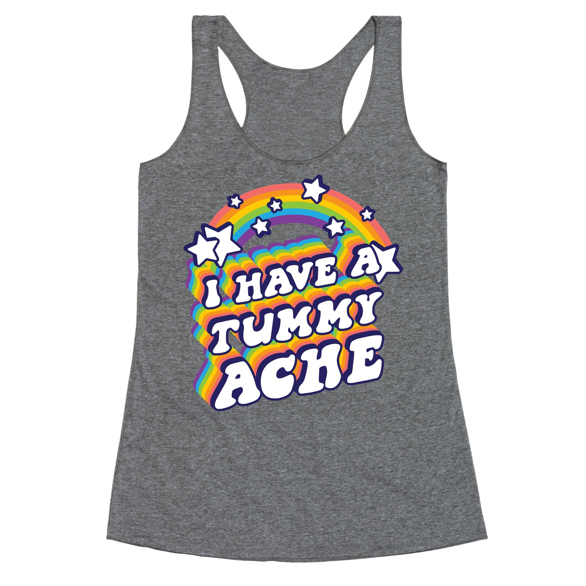 I Have A Tummy Ache Rainbow Racerback Tank