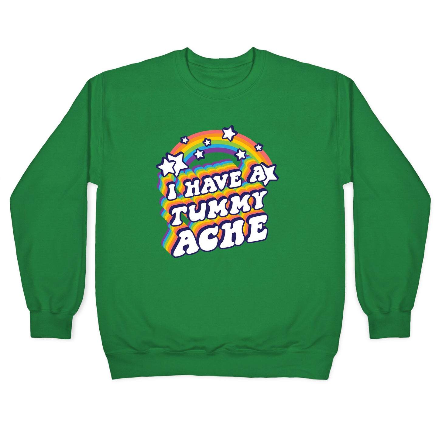 I Have A Tummy Ache Rainbow Crewneck Sweatshirt