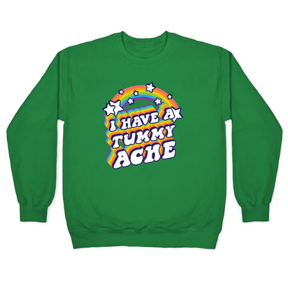 I Have A Tummy Ache Rainbow Crewneck Sweatshirt