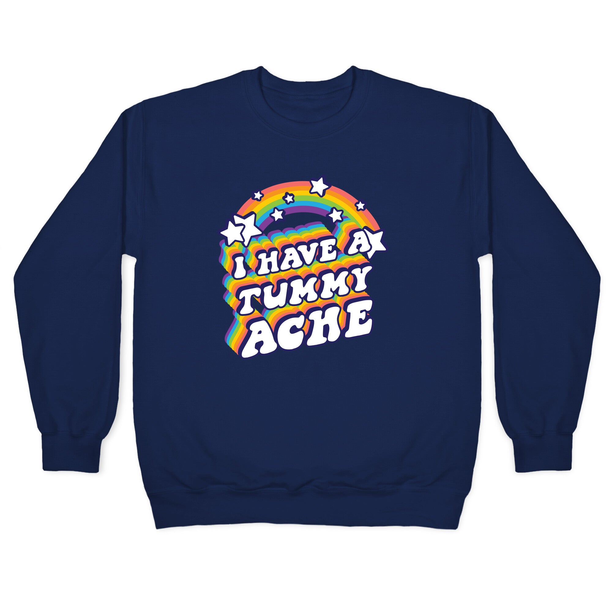 I Have A Tummy Ache Rainbow Crewneck Sweatshirt