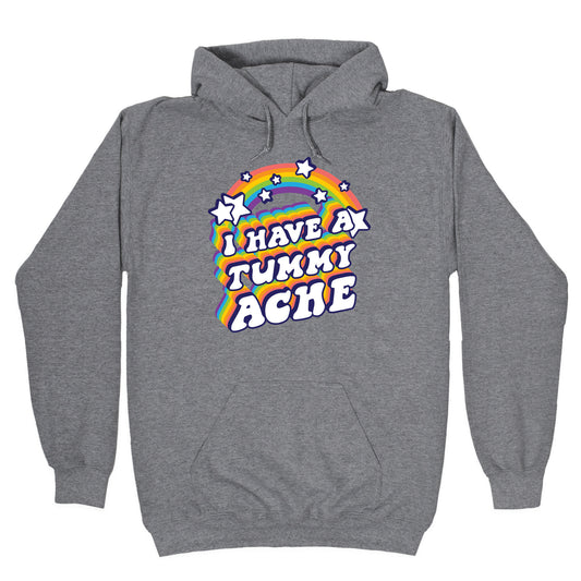 I Have A Tummy Ache Rainbow Hoodie