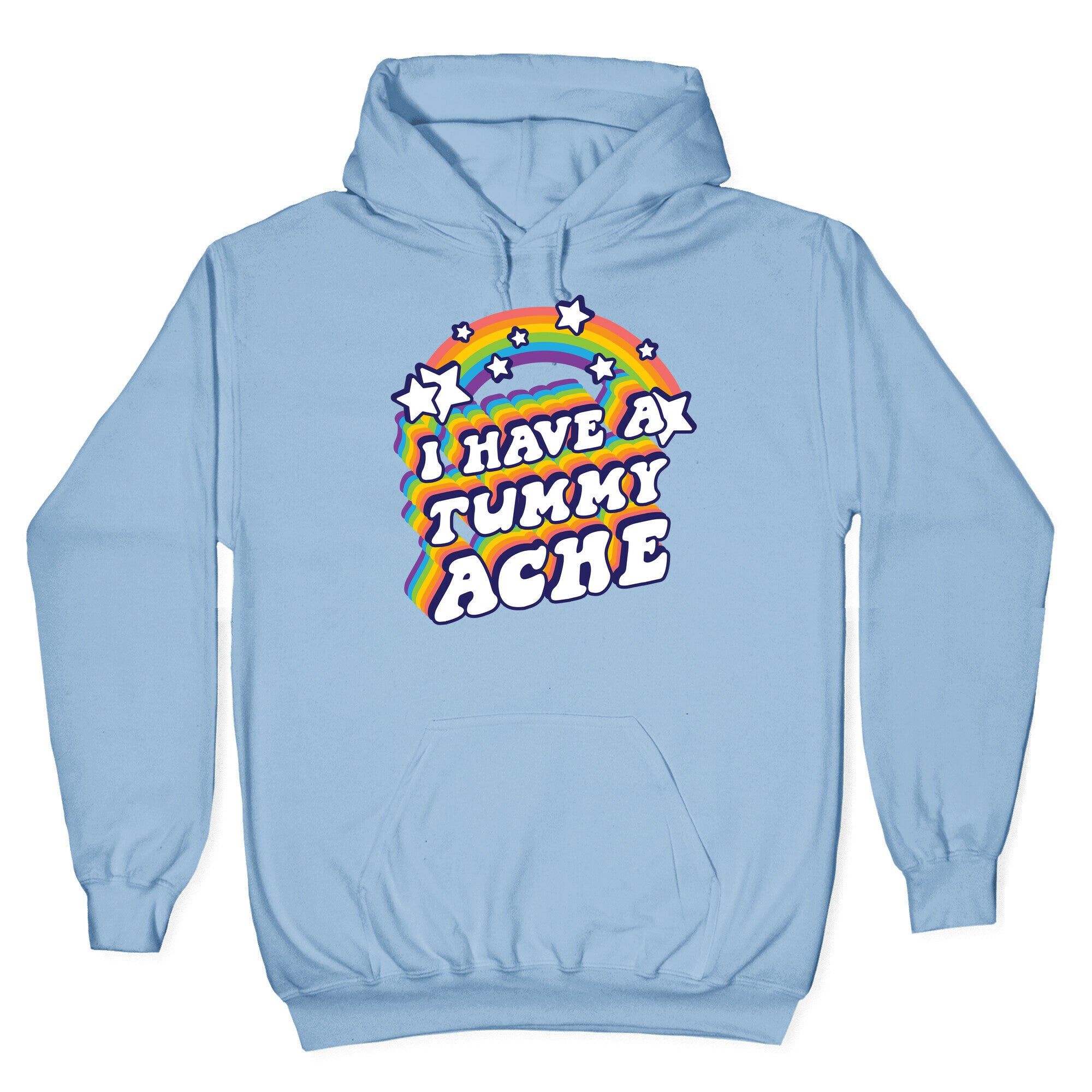 I Have A Tummy Ache Rainbow Hoodie