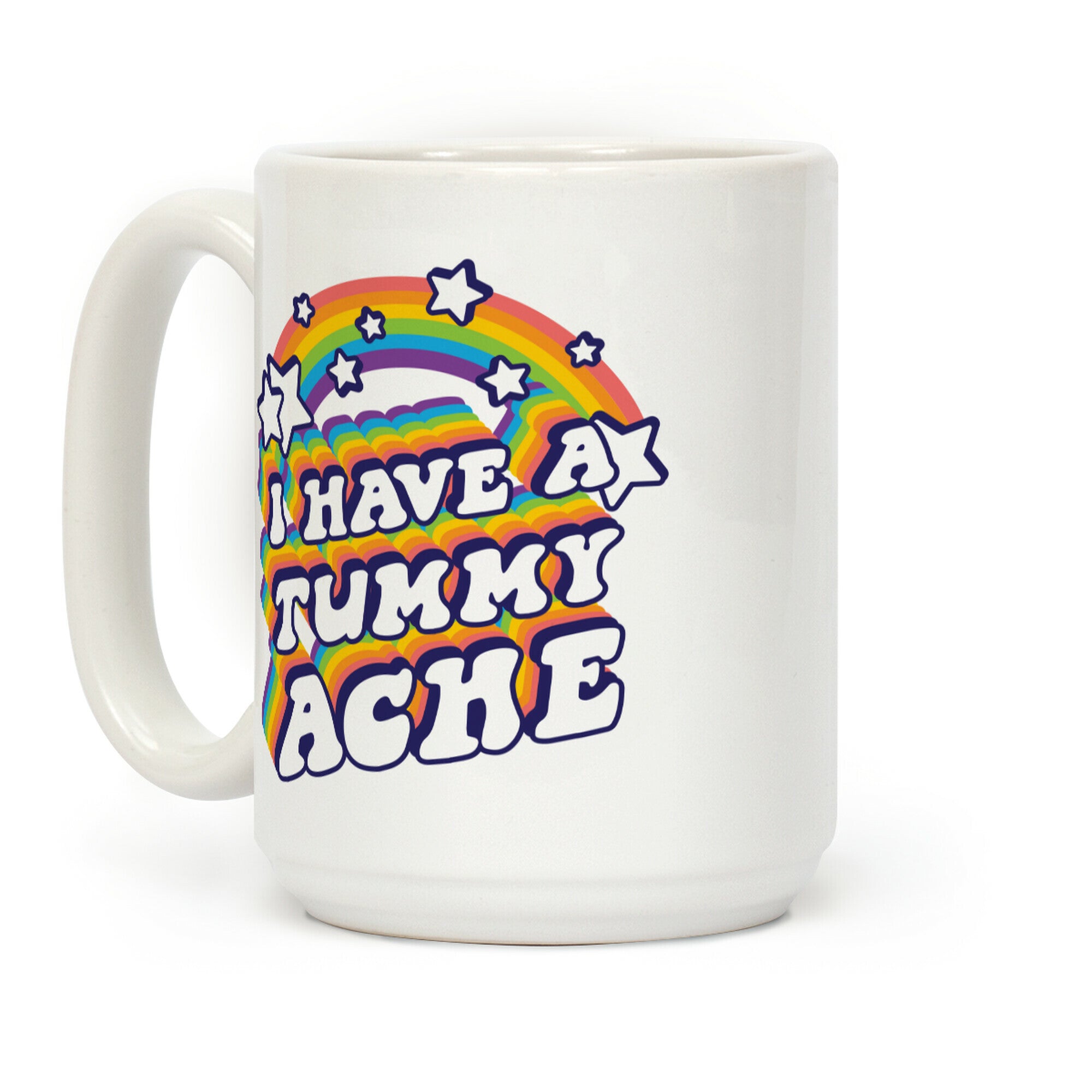 I Have A Tummy Ache Rainbow Coffee Mug