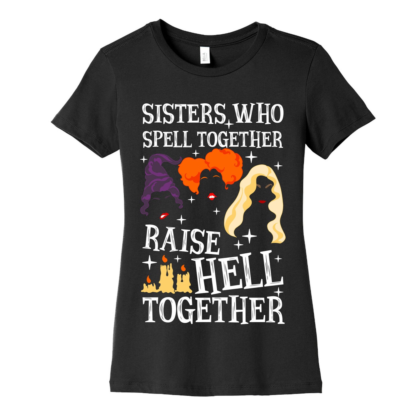 Sisters Who Spell Together Raise Hell Together Sanderson Sisters Women's Cotton Tee