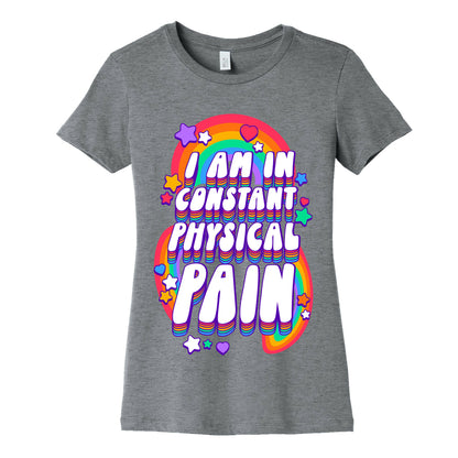 I Am In Constant Physical Pain Rainbows Women's Cotton Tee