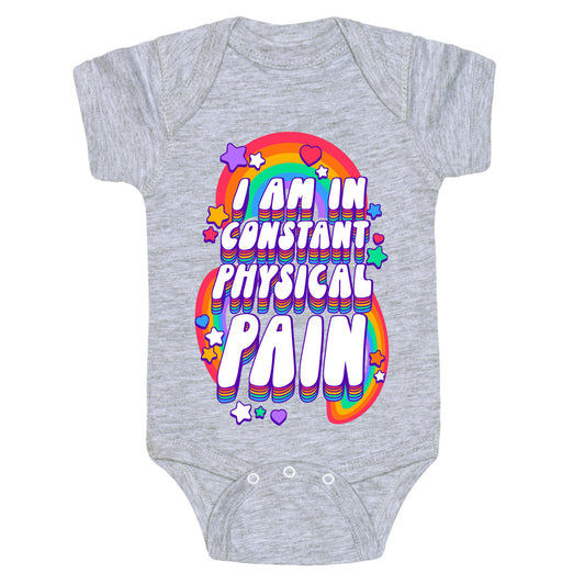 I Am In Constant Physical Pain Rainbows Baby One Piece