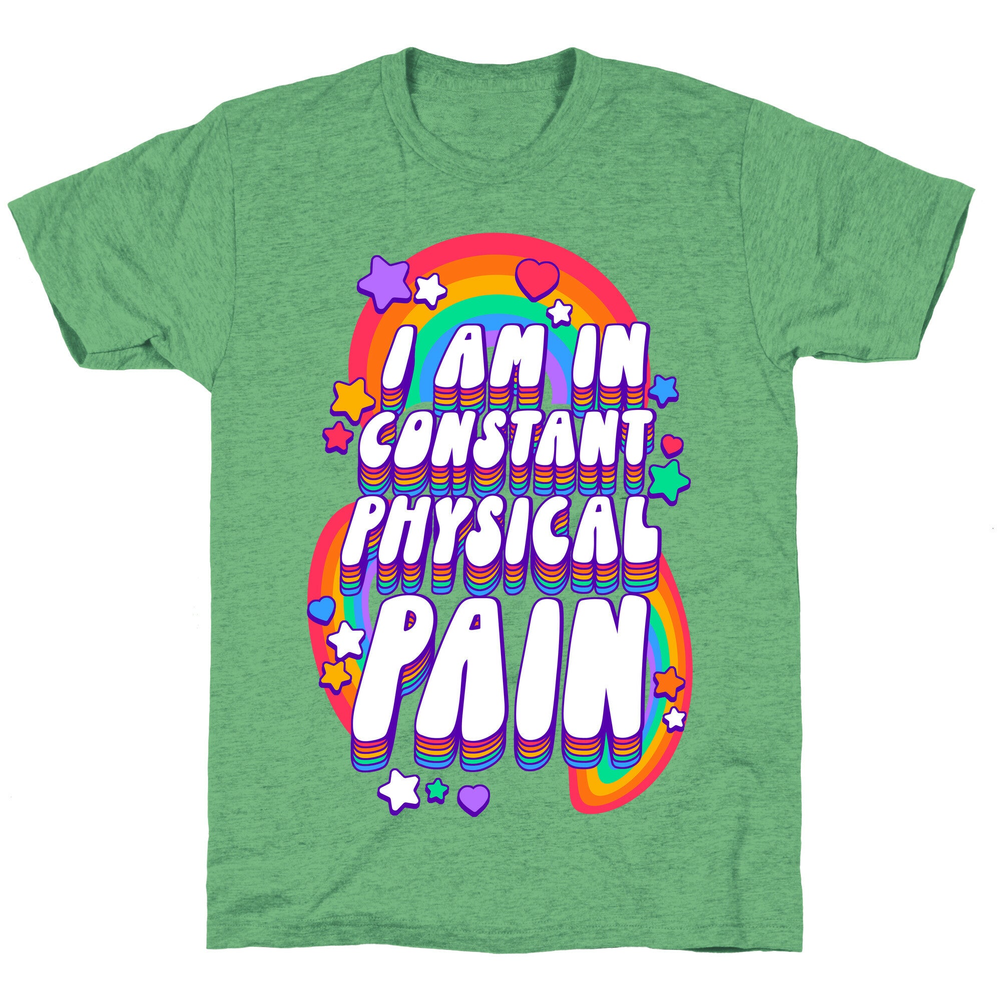 I Am In Constant Physical Pain Rainbows Unisex Triblend Tee