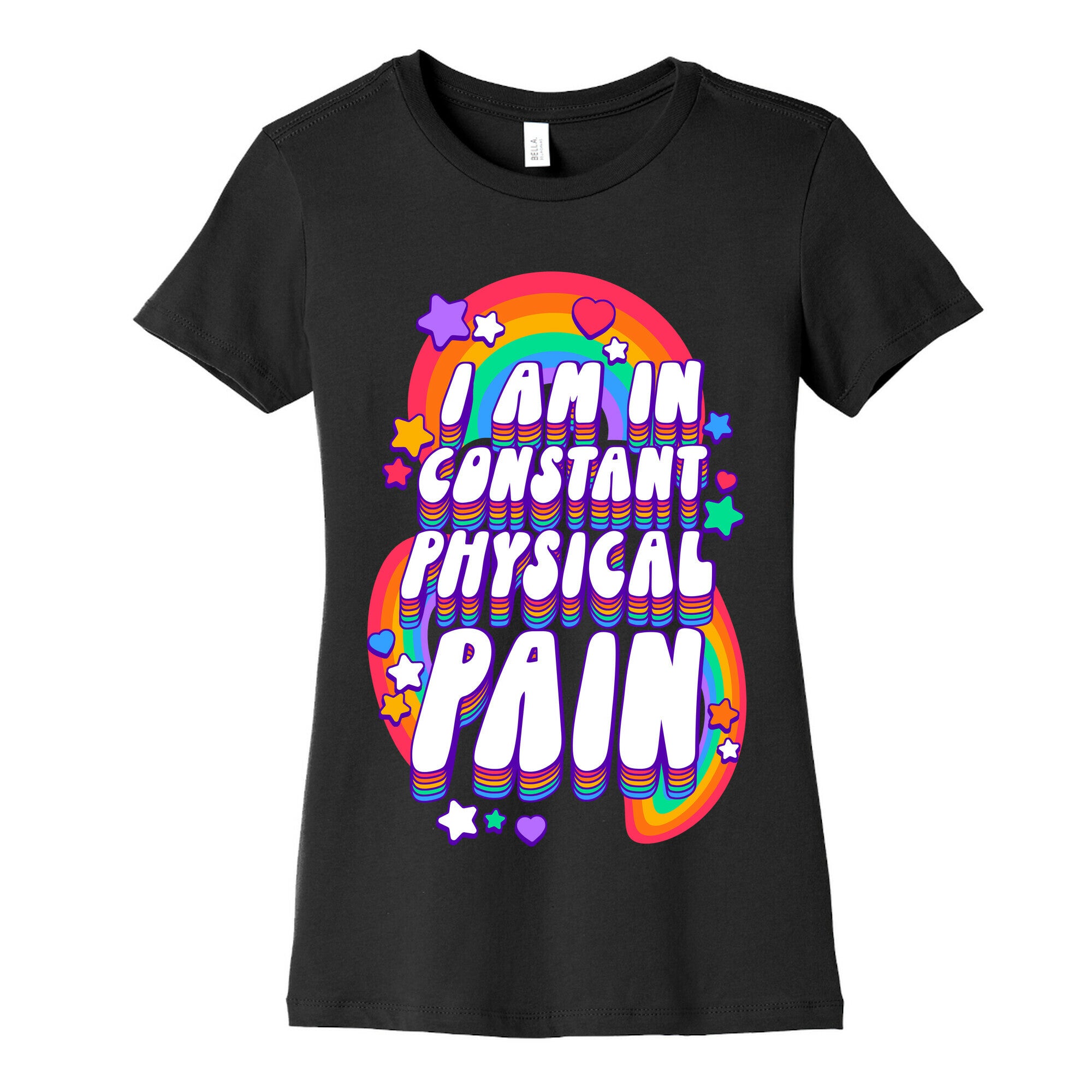 I Am In Constant Physical Pain Rainbows Women's Cotton Tee