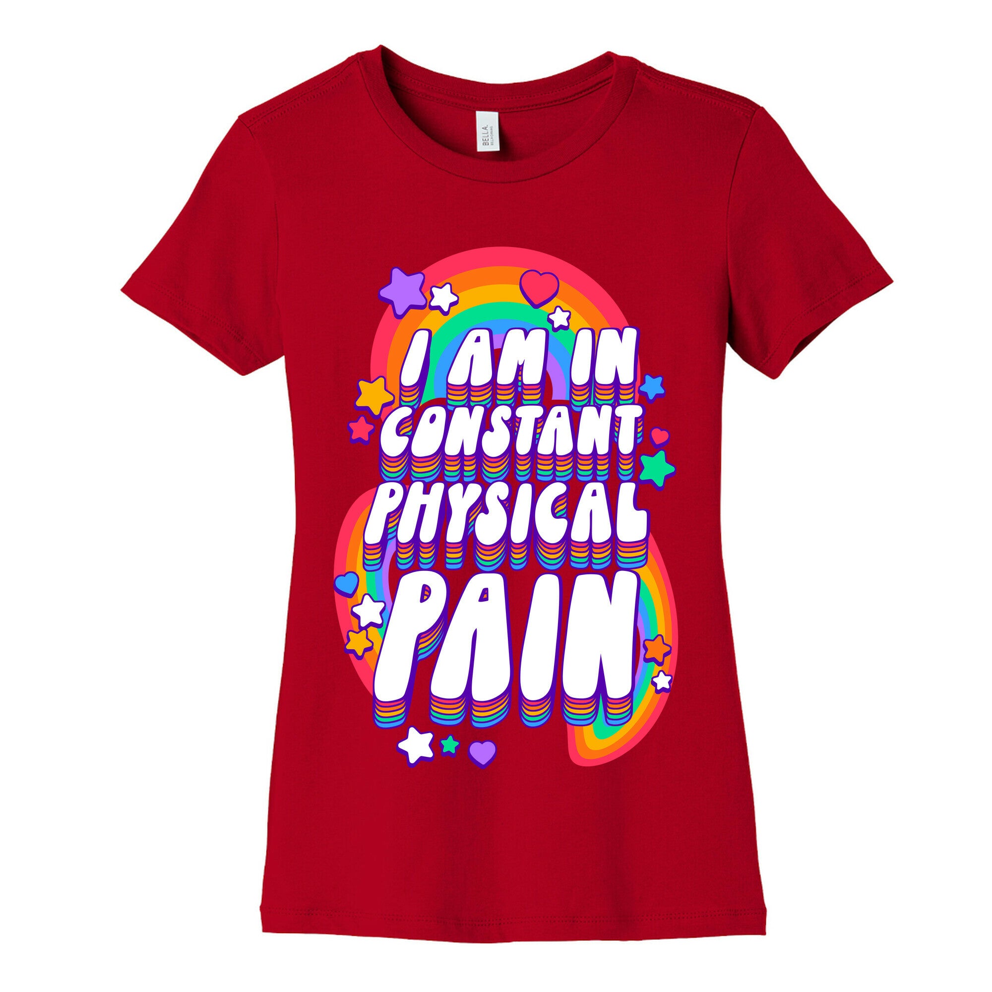I Am In Constant Physical Pain Rainbows Women's Cotton Tee