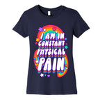 I Am In Constant Physical Pain Rainbows Women's Cotton Tee