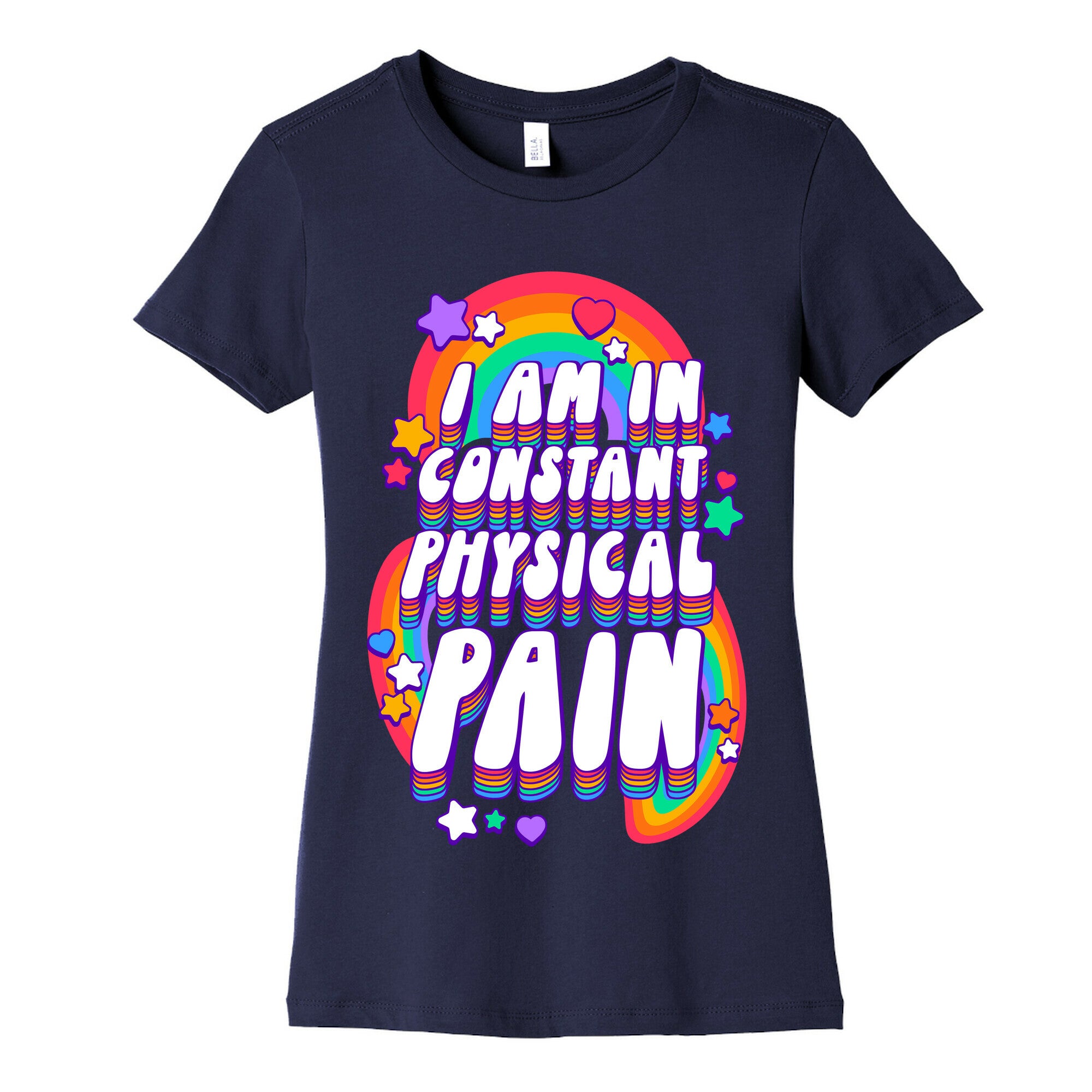 I Am In Constant Physical Pain Rainbows Women's Cotton Tee