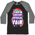 I Am In Constant Physical Pain Rainbows Baseball Tee
