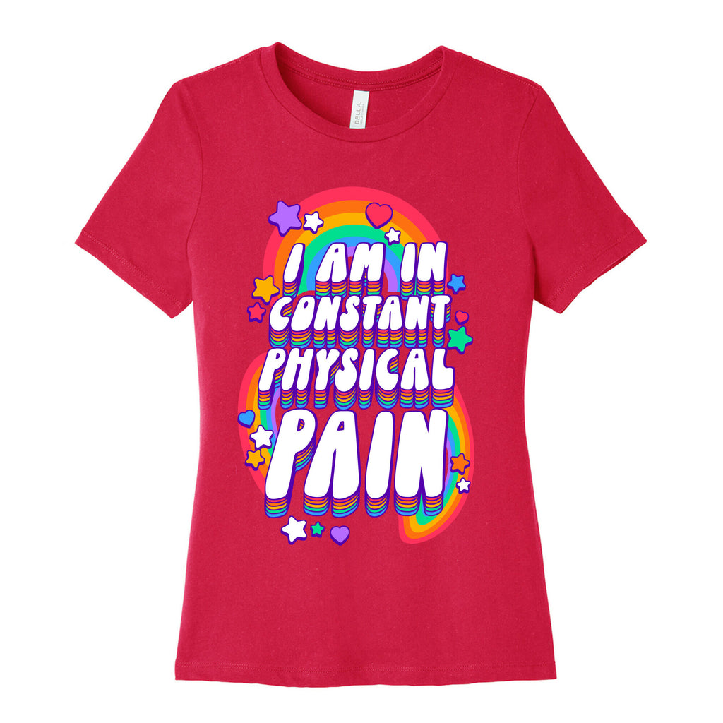 I Am In Constant Physical Pain Rainbows Women's Cotton Tee