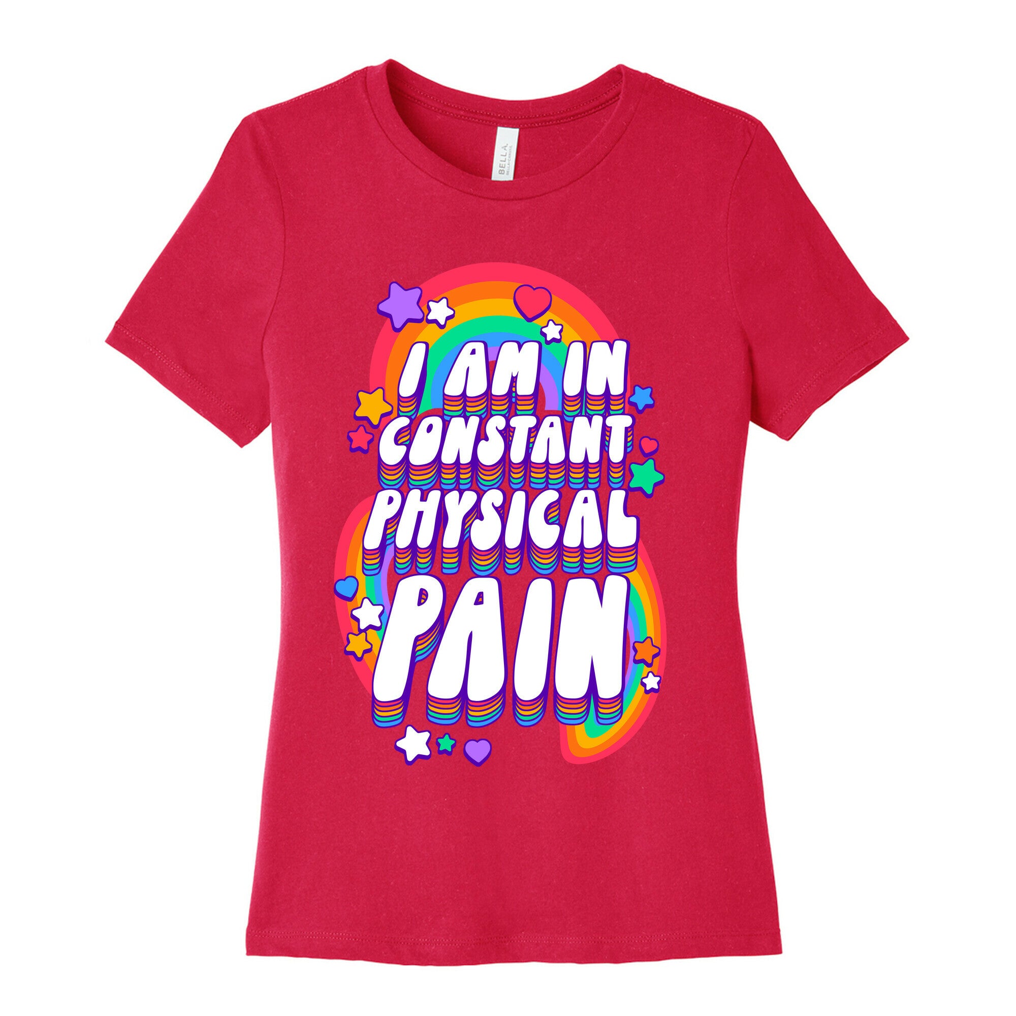I Am In Constant Physical Pain Rainbows Women's Cotton Tee