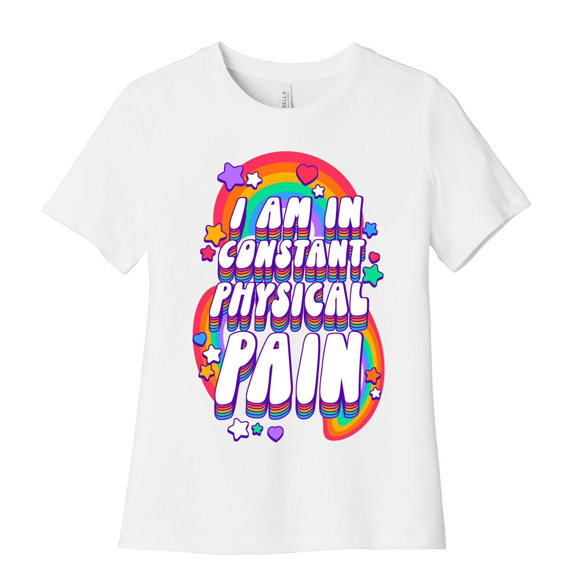 I Am In Constant Physical Pain Rainbows Women's Cotton Tee