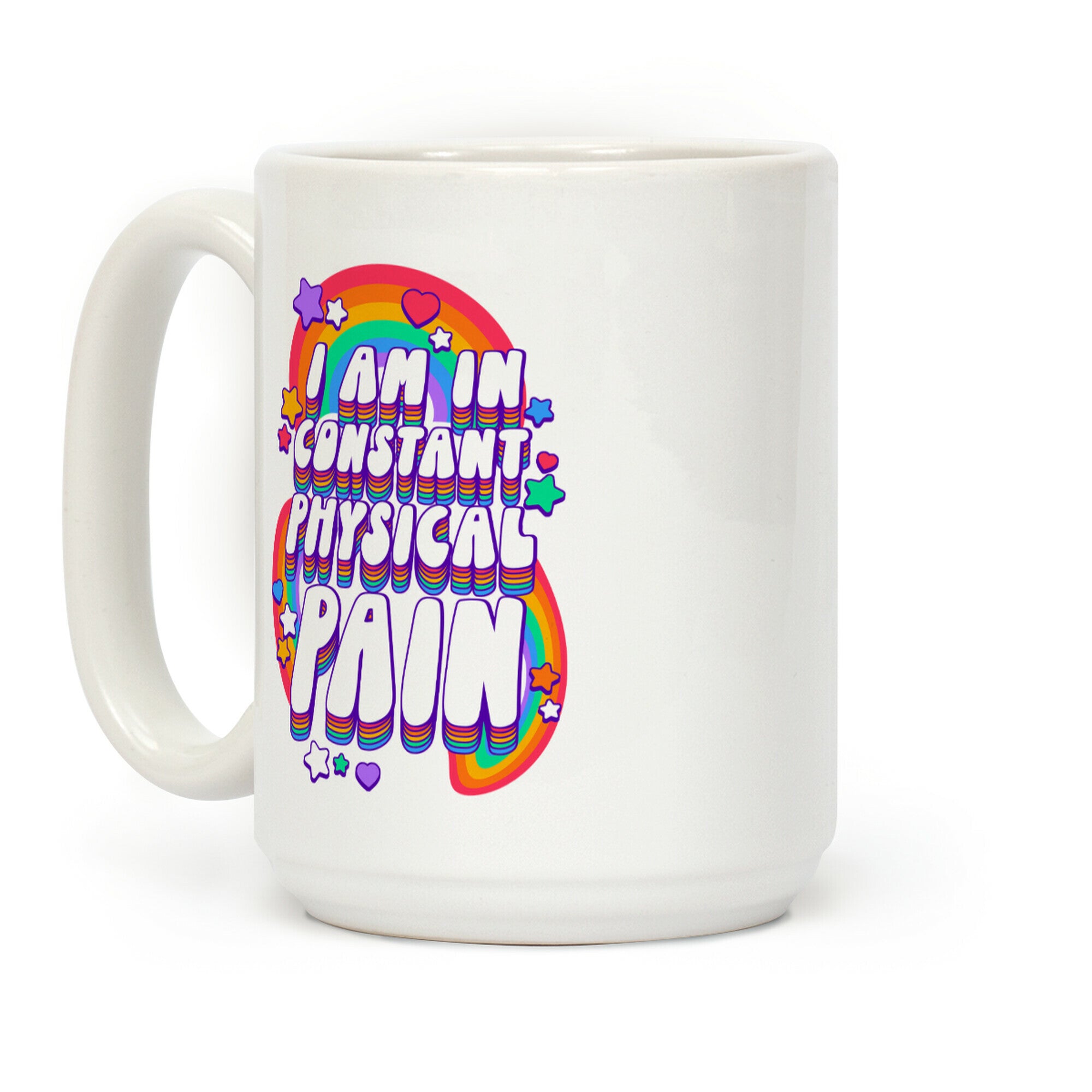 I Am In Constant Physical Pain Rainbows Coffee Mug