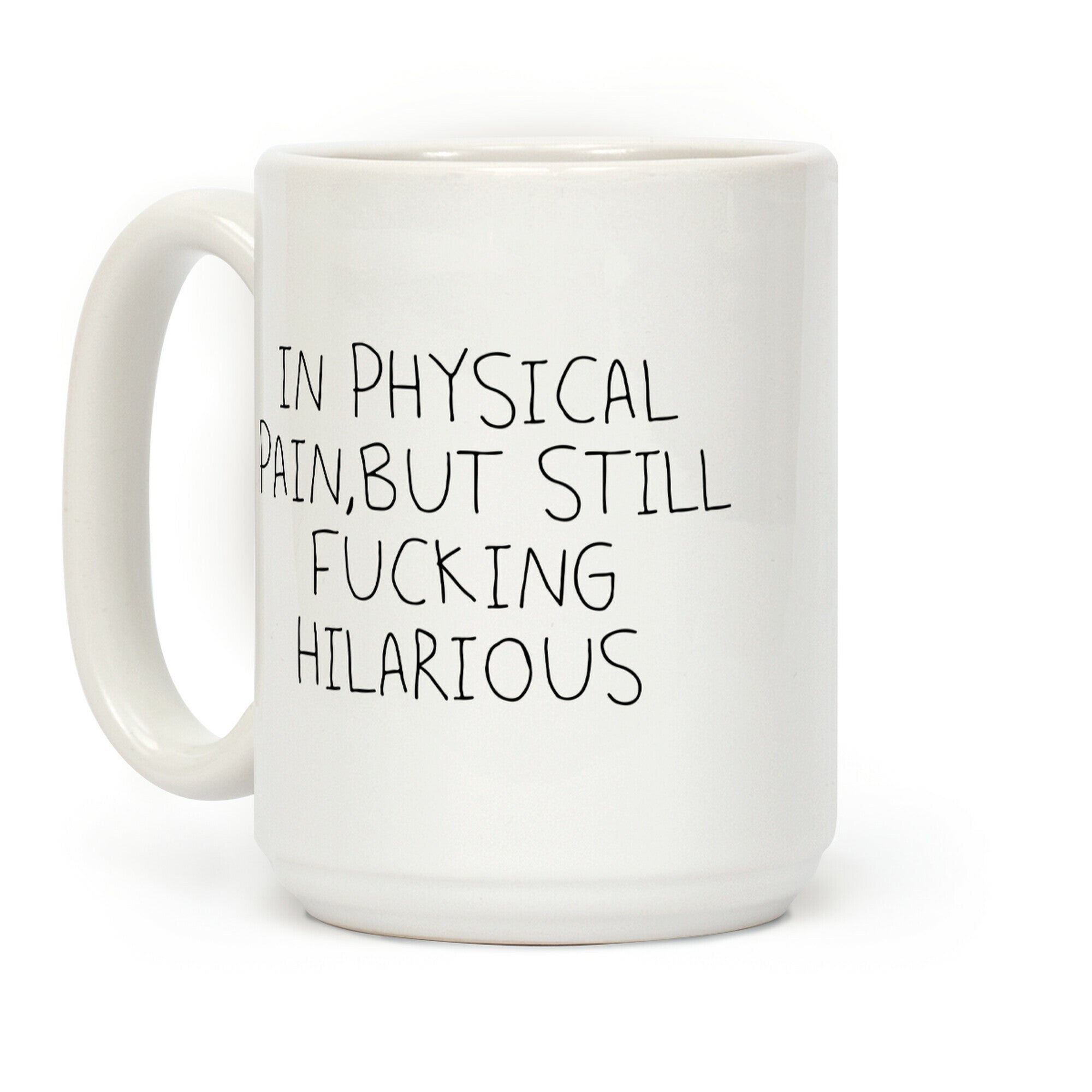 In Physical Pain But Still F***ing Hilarious Coffee Mug