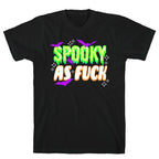Spooky As Fuck T-Shirt