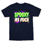 Spooky As Fuck T-Shirt