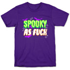 Spooky As Fuck T-Shirt