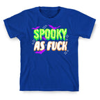 Spooky As Fuck T-Shirt