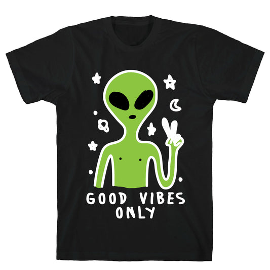 Good Vibes Only Alien T-Shirt