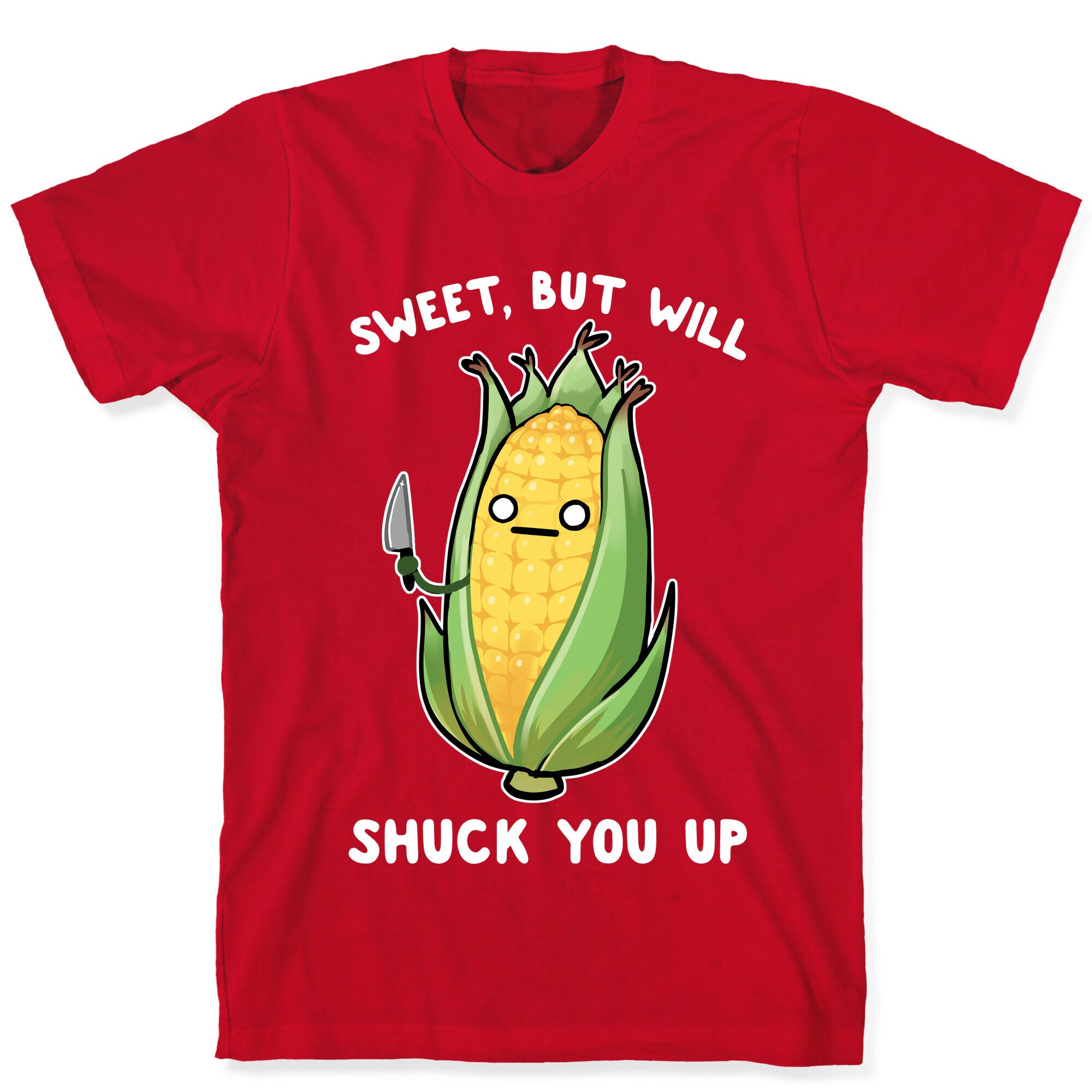 Sweet, But Will Shuck You up T-Shirt