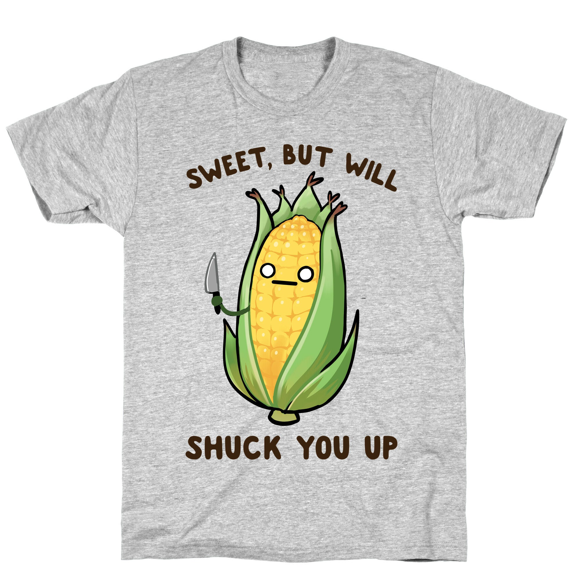 Sweet, But Will Shuck You up T-Shirt