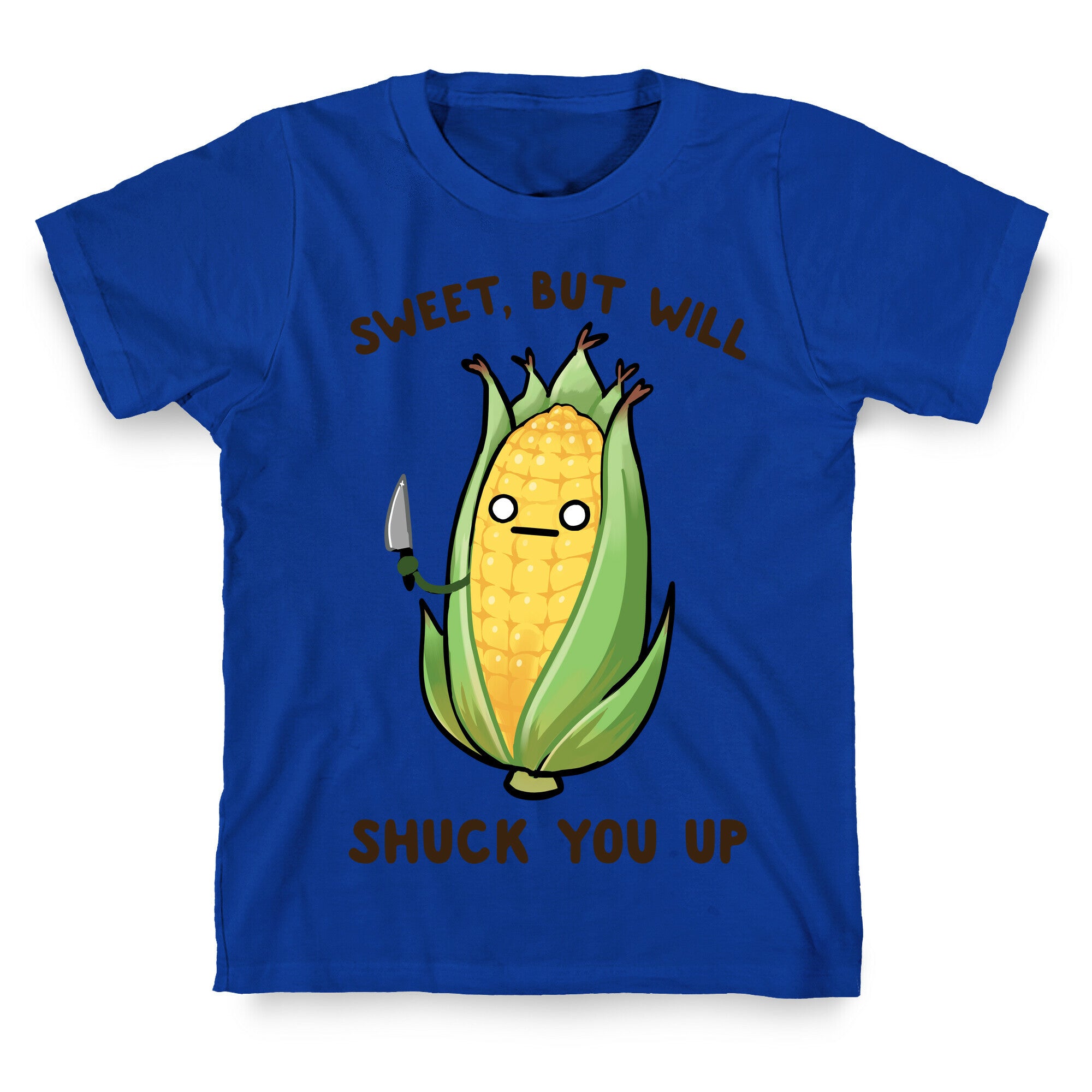 Sweet, But Will Shuck You up T-Shirt