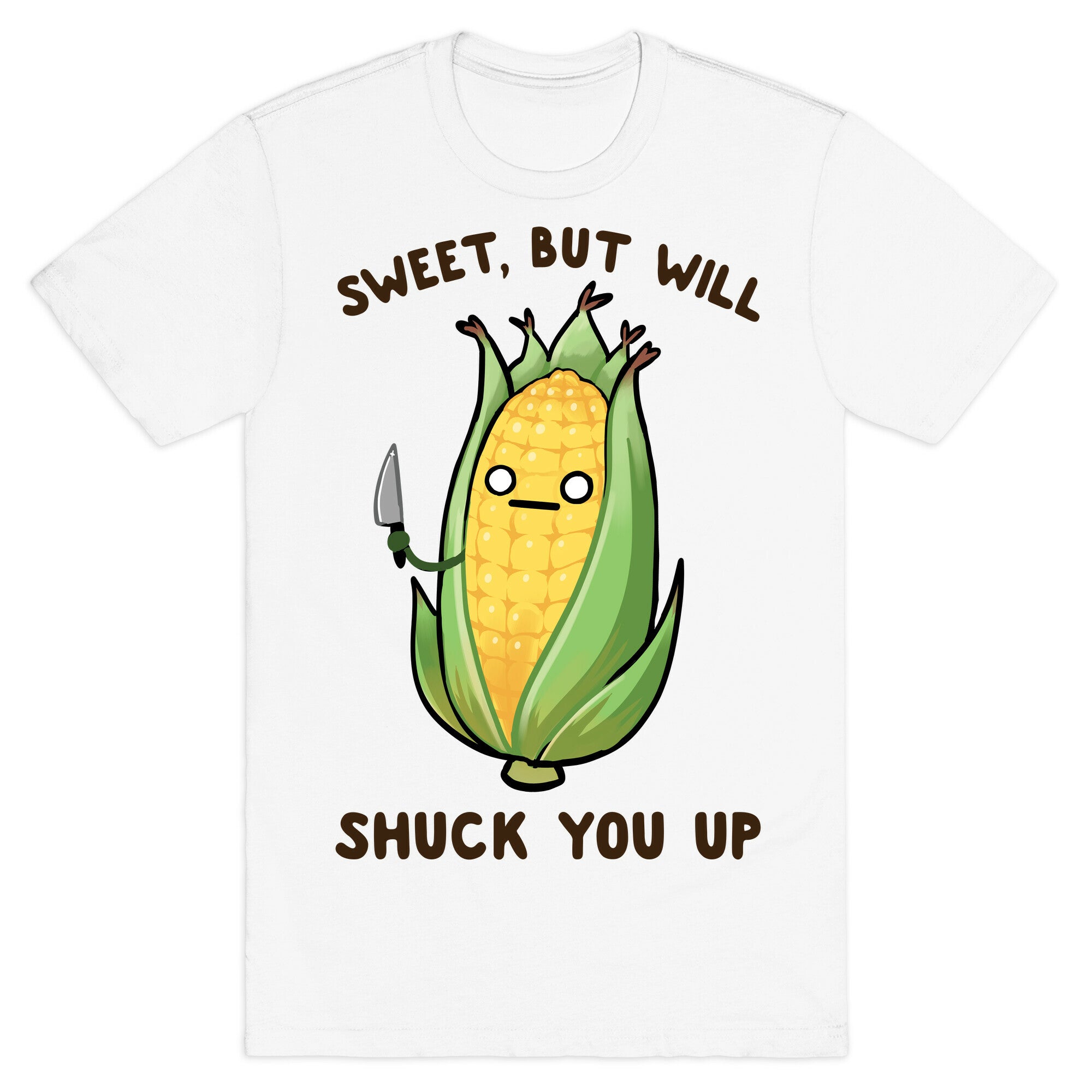 Sweet, But Will Shuck You up T-Shirt