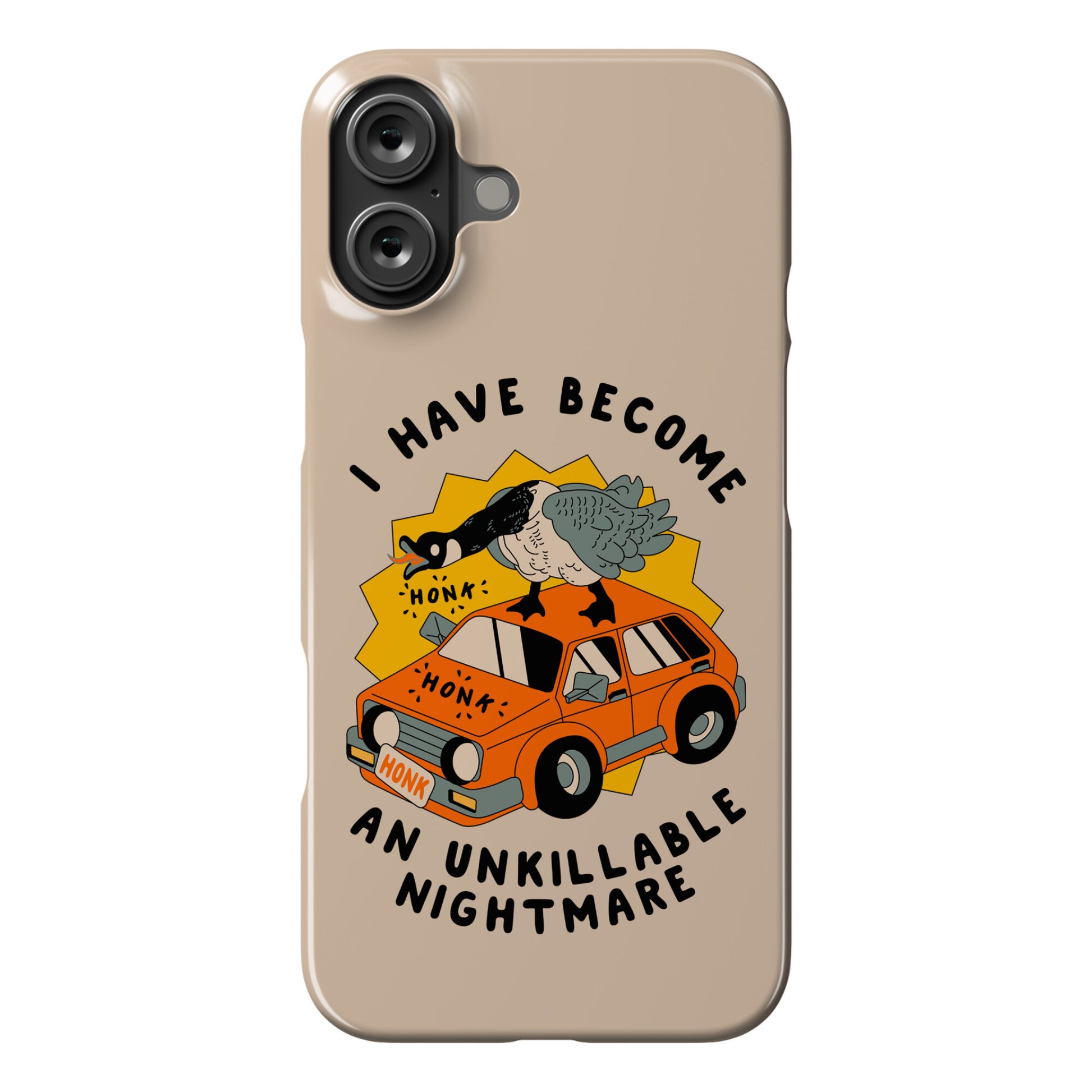 I Have Become An Unkillable Nightmare (Goose On a Car) Phone Case