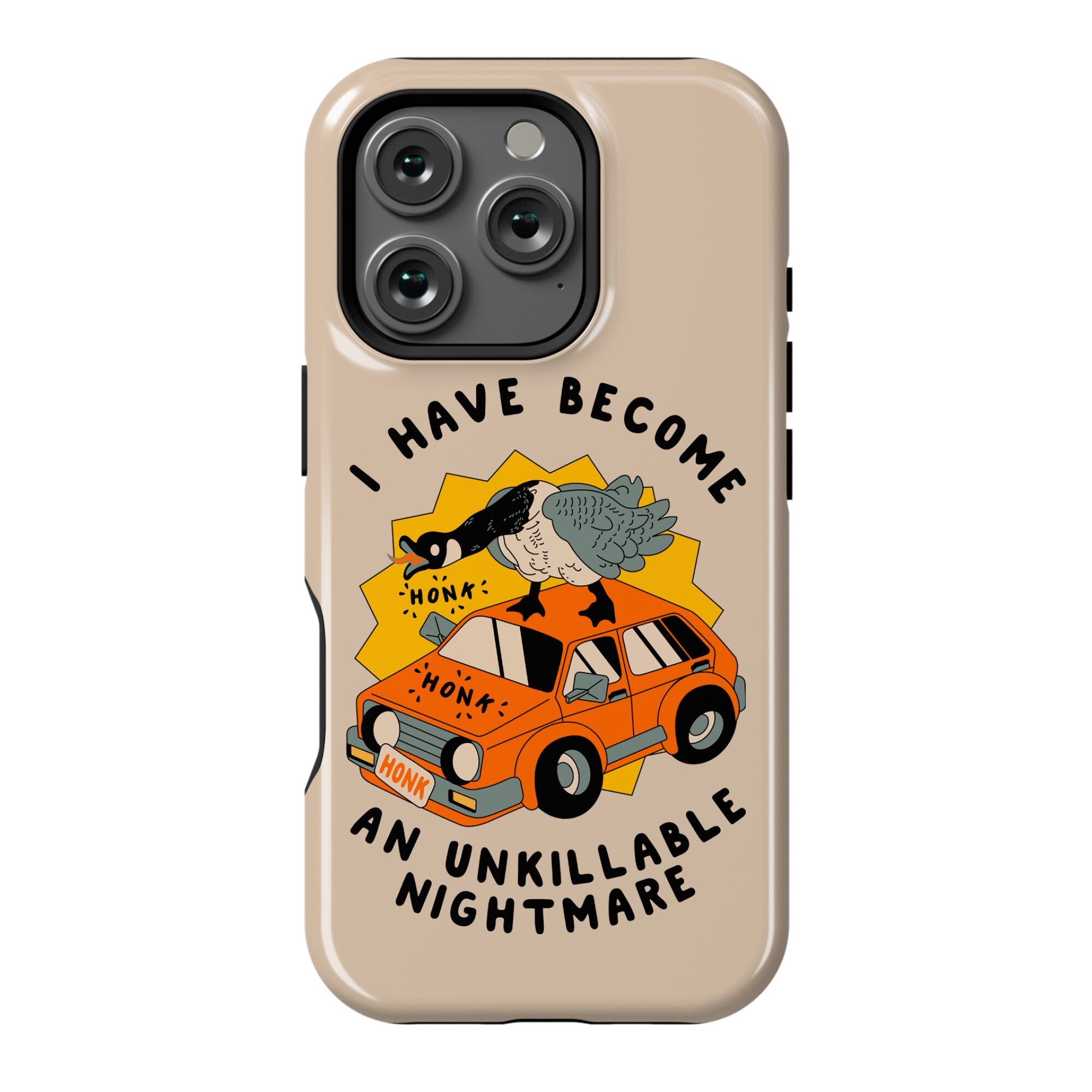 I Have Become An Unkillable Nightmare (Goose On a Car) Phone Case