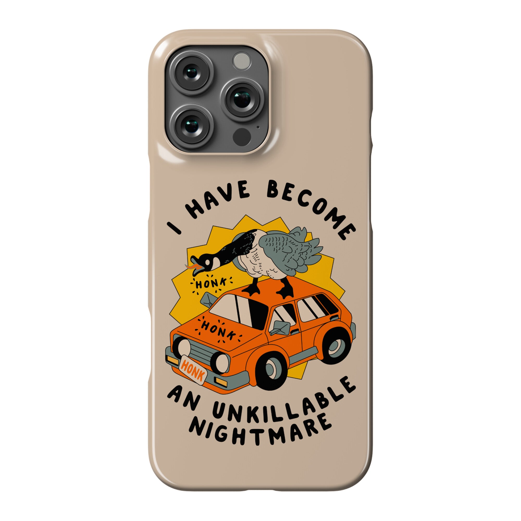 I Have Become An Unkillable Nightmare (Goose On a Car) Phone Case