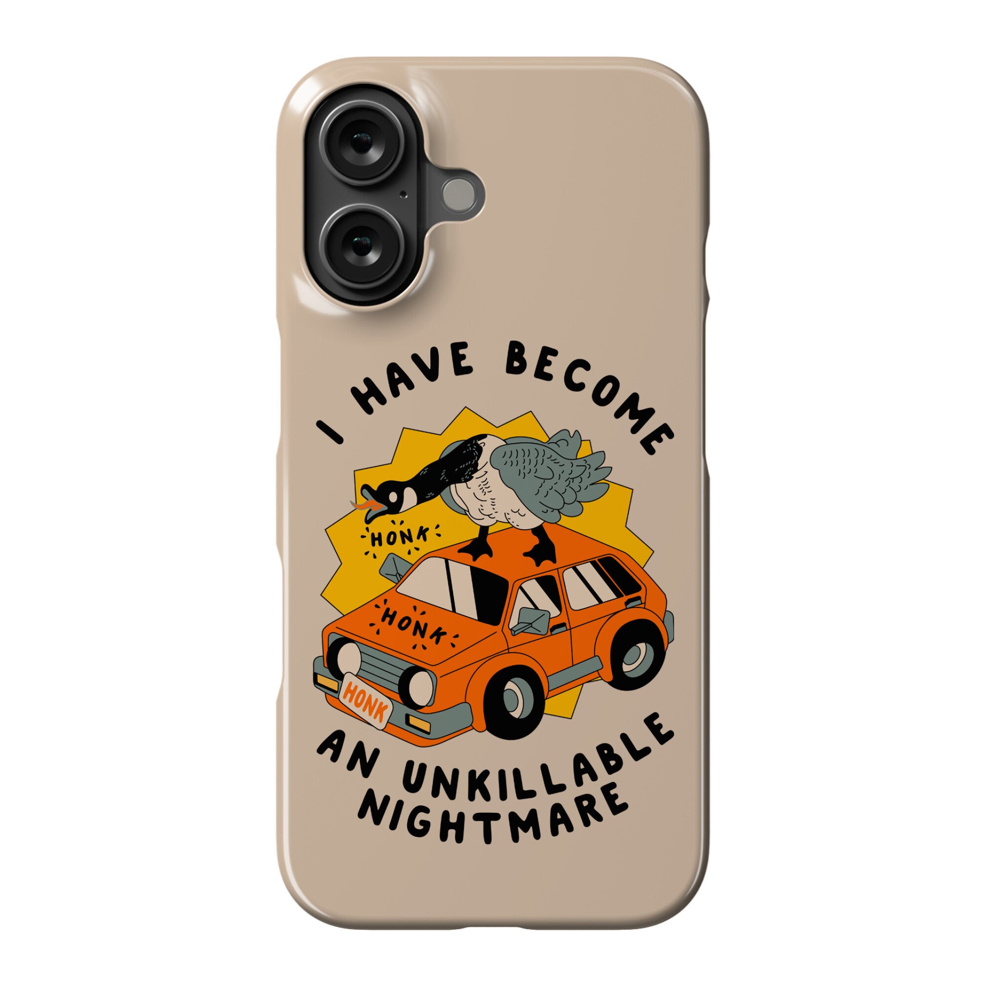 I Have Become An Unkillable Nightmare (Goose On a Car) Phone Case