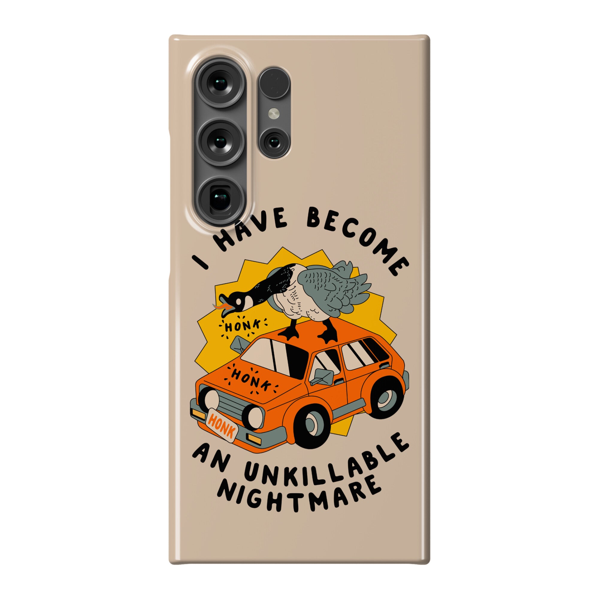 I Have Become An Unkillable Nightmare (Goose On a Car) Phone Case