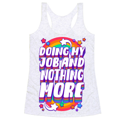 Doing My Job And Nothing More Racerback Tank