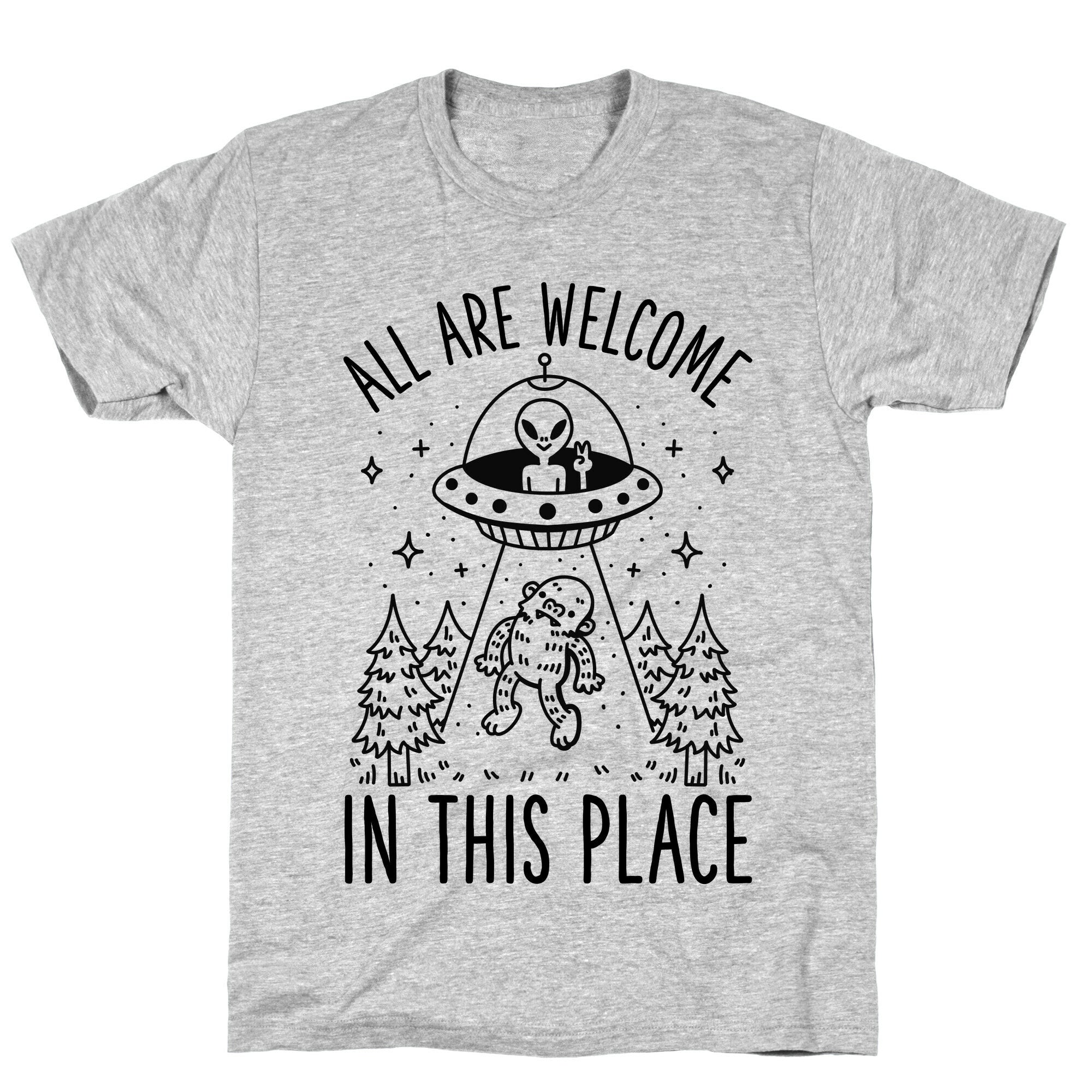 All are Welcome in this Place Bigfoot Alien Abduction T-Shirt